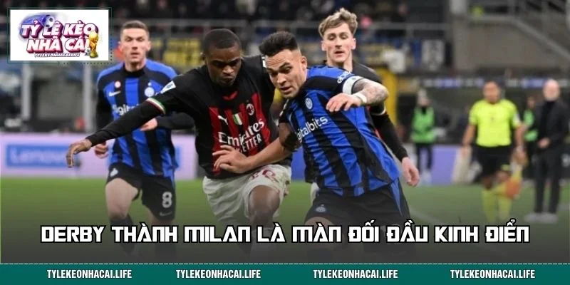 Derby thành Milan là cuộc đối đầu kinh điển của AC Milan vs Inter Milan