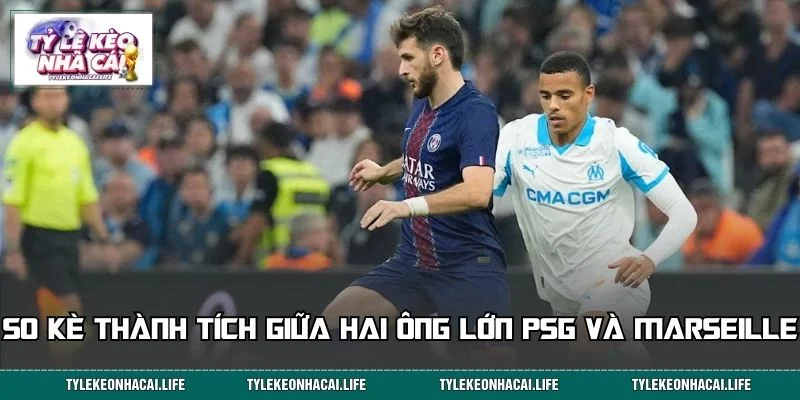 So kè thành tích giữa hai ông lớn PSG và Marseille